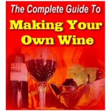 Complete Guide To Making Your Own Wine