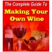 Complete Guide To Making Your Own Wine